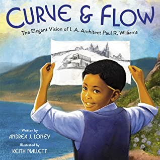 Andrea Loney - Curve & Flow: The Elegant Vision of L.A. Architect Paul R. Williams by Andrea Loney (author) and Keith Mallett (illustrator) - (Alfred A. Knopf Books for Young Readers)