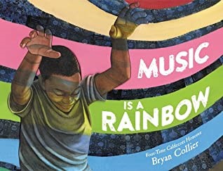 Music Is a Rainbow by Bryan Collier (author and illustrator) – (Little, Brown Books for Young Readers)
