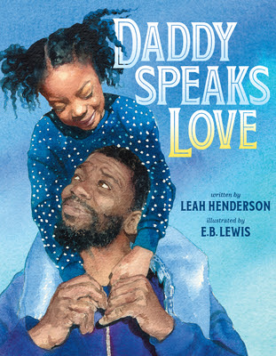 Daddy Speaks Love Hardcover – Picture Book, January 4, 2022 by Leah Henderson (Author), E. B. Lewis (Illustrator) Nancy Paulsen Books