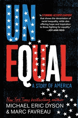 Unequal: A Story of America Hardcover – May 3, 2022 by Michael Eric Dyson (Author), Marc Favreau (Author) Little Brown and Company - New York, Boston