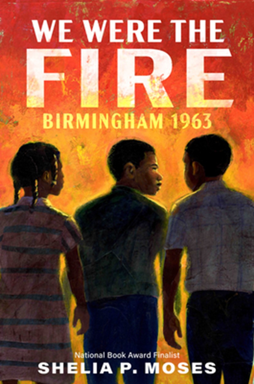 We Were the Fire: Birmingham 1963 – by Shelia P. Moses (author) - (Nancy Paulsen Books)