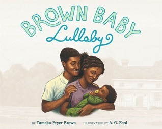 Brown Baby Lullaby Board Book by Tameka Fryer Brown (author) and AG Ford (illustrator) by Tameka Fryer Brown (author) and AG Ford (illustrator) – (Farrar, Straus and Giroux)