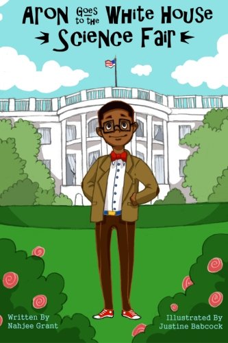 Nahjee Grant - Cover - Aron Goes To The White House Science Fair